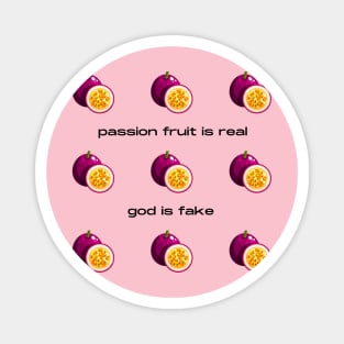 Passion Fruit Is Real God Is Fake Magnet